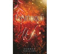 Unsterblich Wir: Eine Romantasy Geschichte einer unsterblichen Liebe, mit einer Menge Abenteuer und einer bedingungslosen Freundschaft. (Unsterblich Saga)