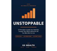 Unstoppable: 10 Principles to Ignite Your Potential, Conquer Your Mind & Build the Life You Were Born to Live