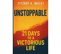 Unstoppable:: 21 Days To A Victorious Life
