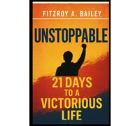 Unstoppable:: 21 Days To A Victorious Life (Live Boldly)