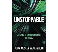 Unstoppable: 30 Days to Turning Failure into Fuel