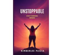 Unstoppable: 30 Days to Unshakable Confidence: A Daily Guide to Bold Mindset Shifts, Self-Worth, and Fearless Action