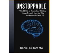 UNSTOPPABLE: 7 Mind Shifts to Rewire Your Thinking, Break Through Fear, and Take Back Control of Your Life