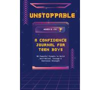 Unstoppable: A Confidence Journal for Teen Boys: 88 Powerful Prompts to Build Self-Belief, Courage & Emotional Strength (Ages 9-14)