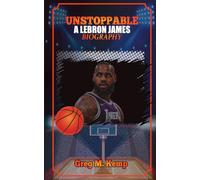 Unstoppable: a Lebron James Biography (Beyond Greatness)