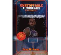 Unstoppable: a Lebron James Biography (Beyond Greatness)