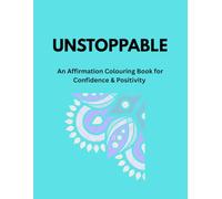 Unstoppable: An Affirmation Colouring Book for Confidence, Positivity and Stress Relief