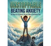 Unstoppable: Beating Anxiety: 30 Days to a Calmer, Braver, More Confident You