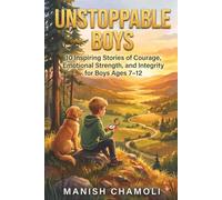 Unstoppable Boys: 10 Inspiring Stories of Courage, Emotional Strength, and Integrity for Boys Ages 7-12 (The Unstoppable Series)