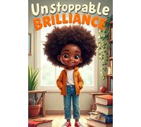 Unstoppable Brilliance: Real-Life Stories of Courage, Confidence, and Academic Success for Black Girls