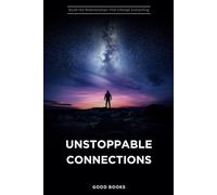 Unstoppable Connections: Build the Relationships That Change Everything (Transform Your Life)