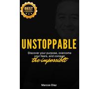 UNSTOPPABLE: Discover your purpose, overcome your fears, and conquer the impossible