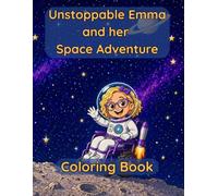 Unstoppable Emma and her Space Adventure: A Coloring and Story Book for Kids Who Dream Big (Unstoppable Emma Coloring Books)