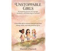 Unstoppable Girls: 10 Inspiring Stories of Courage, Kindness, and Believing in Yourself (The Unstoppable Series)