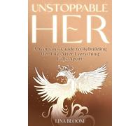 Unstoppable Her: A Woman's Guide to Rebuilding Her Life After Everything Falls Apart (Lina Bloom Women's Empowerment)