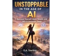Unstoppable in the Age of AI: Reinvent Yourself, Build Wealth, and Win in Uncertain Times