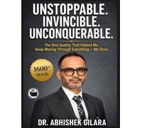 UNSTOPPABLE. INVINCIBLE. UNCONQUERABLE.: THE ONE QUALITY THAT HELPED ME KEEP MOVING THROUGH EVERYTHING - MY STORY