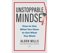Unstoppable Mindset: How to Use What You Have to Get What You Want