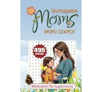 Unstoppable Moms Word Search: 50+ Puzzles A Motivation for Supermoms to Inspire Strength, Resilience, and Confidence