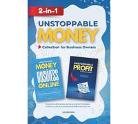 Unstoppable Money 2-In-1 Collection for Business Owners: Essential small business startup and growth strategies to launch, scale, and achieve profitability from day one