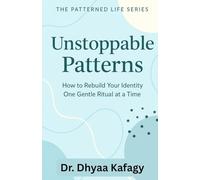 Unstoppable Patterns: Build the Foundation of Tiny Rituals That Rebuild You (The Patterned Life Series)