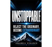 UNSTOPPABLE: Reject the Ordinary and Become Extraordinary
