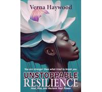 Unstoppable Resilience: Heal, Rise, and Reclaim Your Power: 1