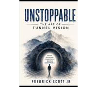 Unstoppable: The Art of Tunnel Vision