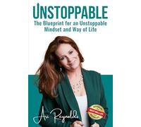 Unstoppable: The Blueprint for an Unstoppable Mindset and Way of Life