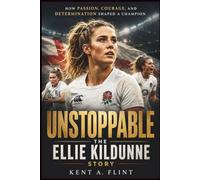 Unstoppable: The Ellie Kildunne Story: How Passion, Courage, and Determination Shaped a Champion