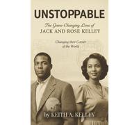 Unstoppable- The Game-Changing Lives of Jack and Rose Kelley: Changing their Corner of the World