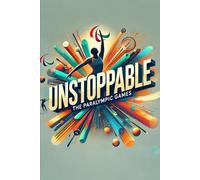 Unstoppable: The Inspiring Rise of the Paralympic Games