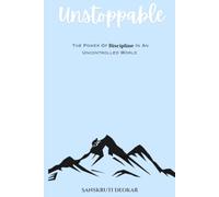 Unstoppable: The power of Decipline in an uncontrolled world