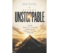 UNSTOPPABLE: The Psychology of Human Potential, Self Governance and Becoming The Ultimate Version of Yourself