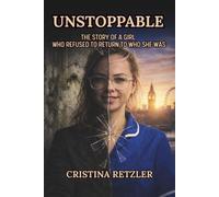 UNSTOPPABLE: The Story of a Girl Who Refused to Return to Who She Was