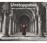 Unstoppable: What the Kingdom is Really Like (Parable Series)