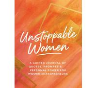 Unstoppable Women: A Guide Journal of Quotes, Prompts & Personal Power for Women Entrepreneurs