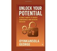 UNSTOPPABLE YOU: 10 Transformative Habits to Build Confidence, Overcome Doubt, and Reach Your Goals