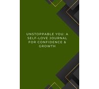 Unstoppable You: A Self-Love Journal for Confidence & Growth
