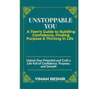 Unstoppable You: A Teen’s Guide to Building Confidence, Finding Purpose, and Thriving in Life: 1 (The Habit Formation Series)