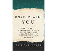 Unstoppable You: How to Build Resilience, Crush Obstacles, and Create a Life of Confidence and Purpose (Awaken Your Best Self)