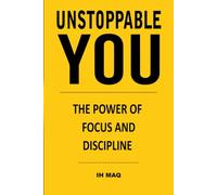 Unstoppable You: The Power of Focus and Discipline for Teenagers and Young Adults