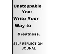 Unstoppable You: Write Your Way to Greatness: A Daily Journal to Unlock Focus, Motivation & Self-Belief