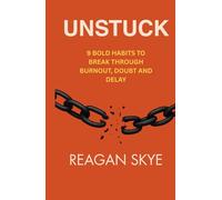 Unstuck: 9 Bold Habits to Break Through Burnout, Doubt and Delay
