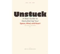 UNSTUCK: A Real Guide to Decluttering Your Space, Mind, and Heart - Even If You've Tried Before