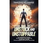 Unstuck and Unstoppable: Overcoming Powers of Darkness That Say “Not Yet” to Your Prophecy and Breakthroughs. Arresting Demonic Strongholds That Hold Your Future Hostage