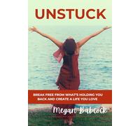 Unstuck: Break Free from What’s Holding You Back and Create a Life You Love (It’s Your Story to Tell Transformation Series)