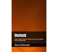 Unstuck: Break Through Your Blocks, Reclaim Your Power, and Build a Life That Finally Works