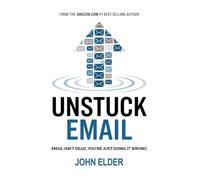 Unstuck Email: Email Isn't Dead, You're Just Doing It Wrong