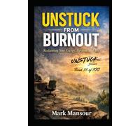 Unstuck from Burnout .. Reclaiming Your Energy, Purpose, and Joy: Reclaiming Your Energy, Purpose, and Joy